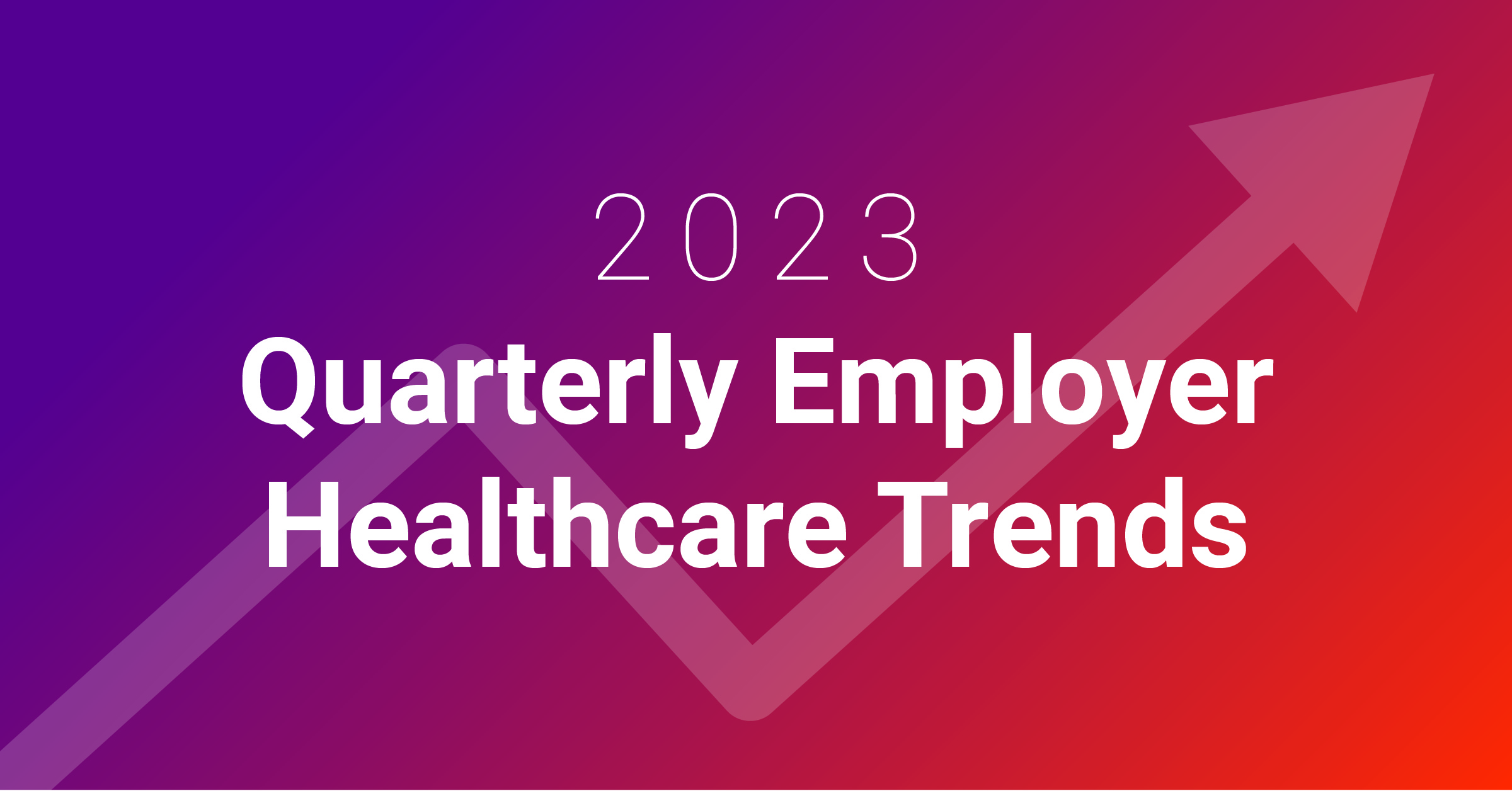 quarterly employer healthcare trends