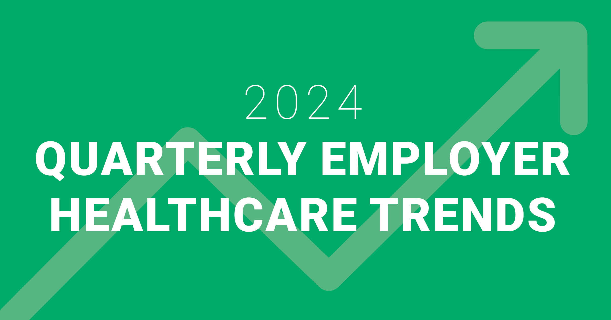 Q1 2024 Employer Healthcare Trends